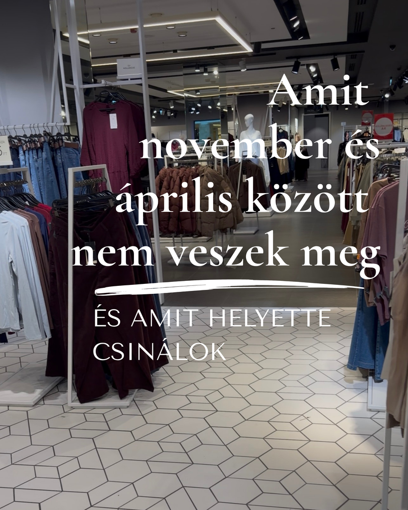 Amit november és április között nem veszek meg, és amit helyette csinálok.
